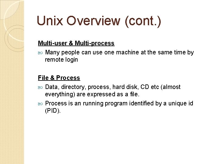 Unix Overview (cont. ) Multi-user & Multi-process Many people can use one machine at