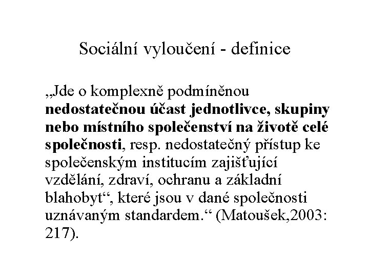 Sociální vyloučení - definice „Jde o komplexně podmíněnou nedostatečnou účast jednotlivce, skupiny nebo místního