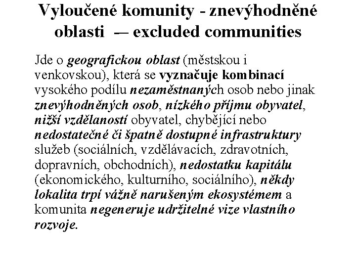 Vyloučené komunity - znevýhodněné oblasti -– excluded communities Jde o geografickou oblast (městskou i Vyloučené komunity - znevýhodněné oblasti -– excluded communities Jde o geografickou oblast (městskou i