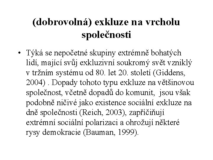 (dobrovolná) exkluze na vrcholu společnosti • Týká se nepočetné skupiny extrémně bohatých lidí, mající