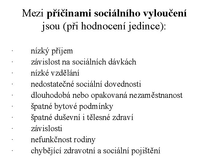 Mezi příčinami sociálního vyloučení jsou (při hodnocení jedince): · · · · · nízký Mezi příčinami sociálního vyloučení jsou (při hodnocení jedince): · · · · · nízký