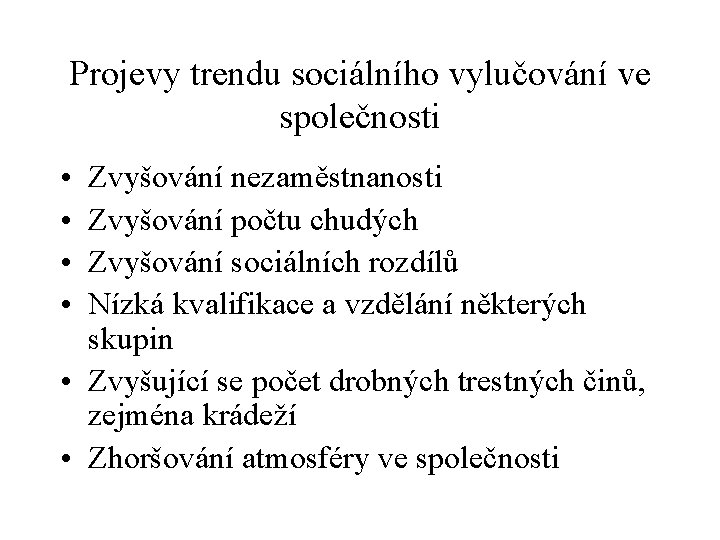 Projevy trendu sociálního vylučování ve společnosti • • Zvyšování nezaměstnanosti Zvyšování počtu chudých Zvyšování