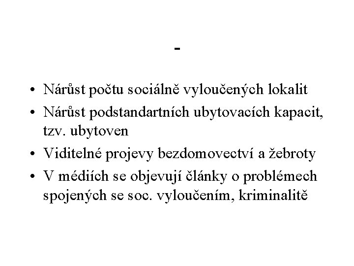  • Nárůst počtu sociálně vyloučených lokalit • Nárůst podstandartních ubytovacích kapacit, tzv. ubytoven