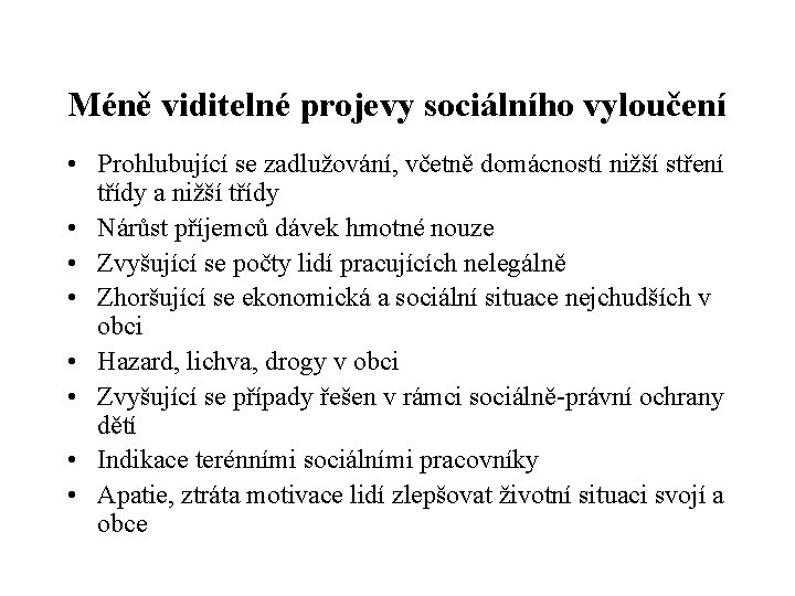 Méně viditelné projevy sociálního vyloučení • Prohlubující se zadlužování, včetně domácností nižší stření třídy