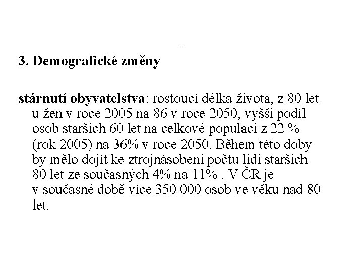 - 3. Demografické změny stárnutí obyvatelstva: rostoucí délka života, z 80 let u žen - 3. Demografické změny stárnutí obyvatelstva: rostoucí délka života, z 80 let u žen