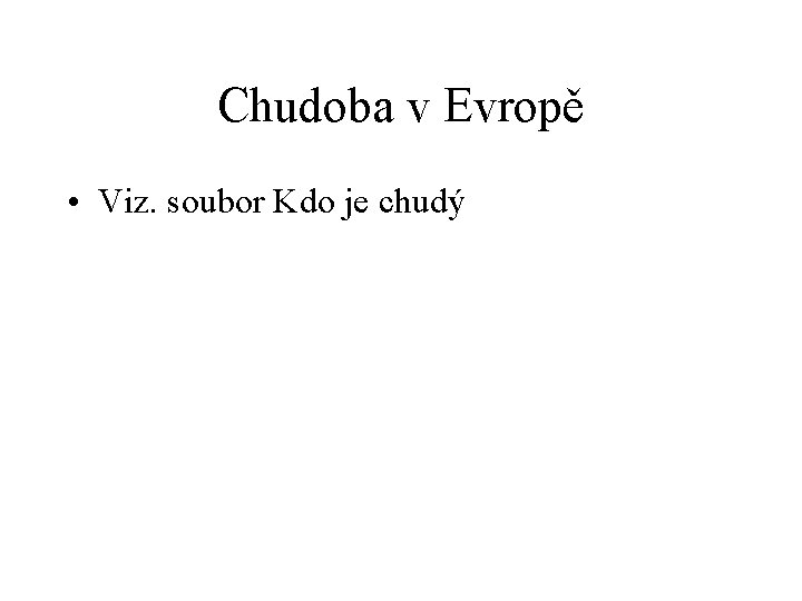 Chudoba v Evropě • Viz. soubor Kdo je chudý 