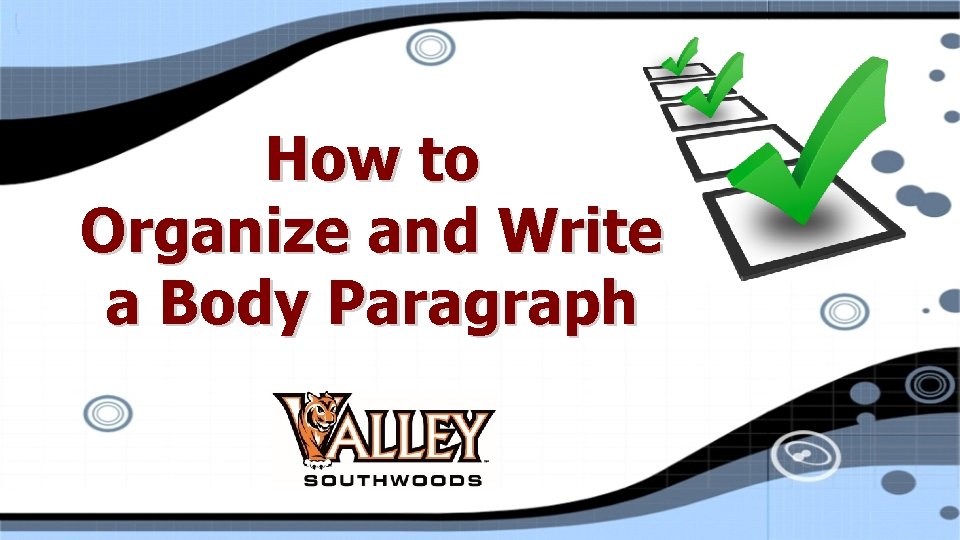 How to Organize and Write a Body Paragraph How to Organize and Write a Body Paragraph