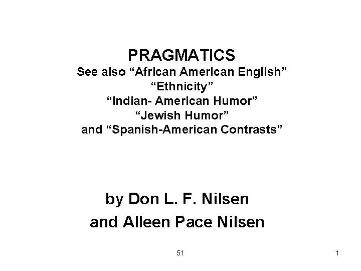 PRAGMATICS See also “African American English” “Ethnicity” “Indian- American Humor” “Jewish Humor” and “Spanish-American