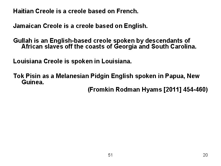Haitian Creole is a creole based on French. Jamaican Creole is a creole based