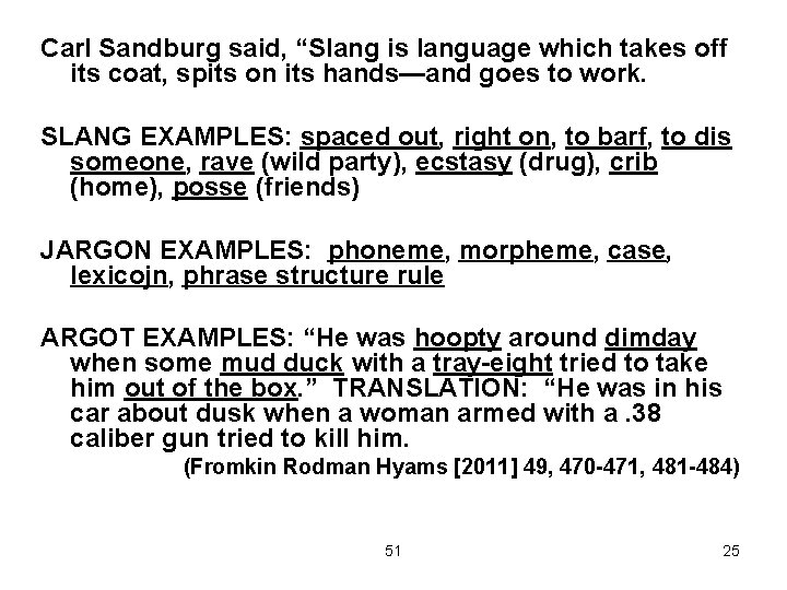 Carl Sandburg said, “Slang is language which takes off its coat, spits on its