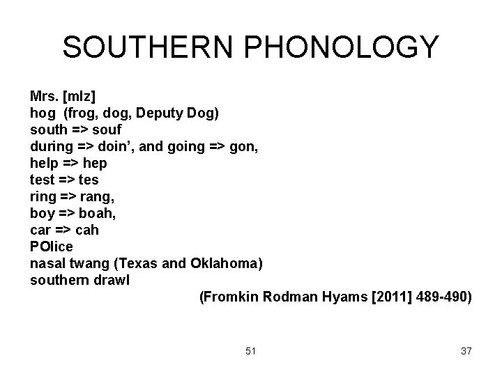 SOUTHERN PHONOLOGY Mrs. [m. Iz] hog (frog, dog, Deputy Dog) south => souf during