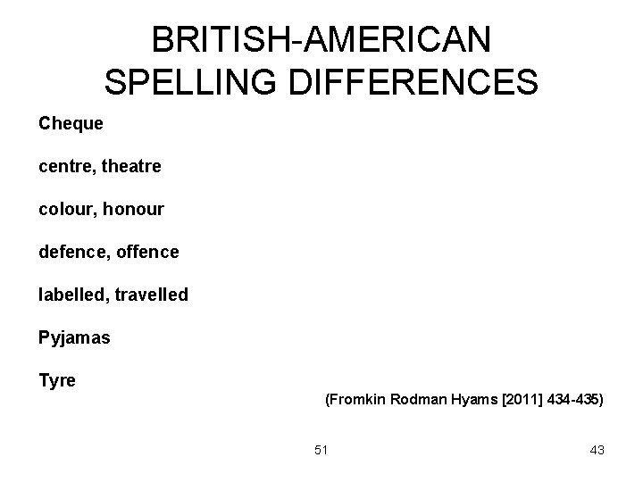 BRITISH-AMERICAN SPELLING DIFFERENCES Cheque centre, theatre colour, honour defence, offence labelled, travelled Pyjamas Tyre