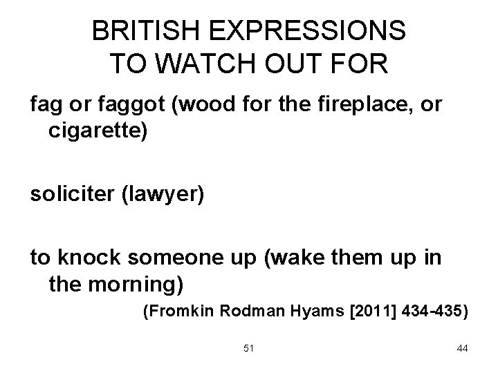 BRITISH EXPRESSIONS TO WATCH OUT FOR fag or faggot (wood for the fireplace, or