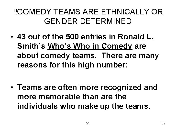 !!COMEDY TEAMS ARE ETHNICALLY OR GENDER DETERMINED • 43 out of the 500 entries