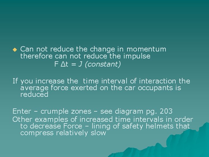 u Can not reduce the change in momentum therefore can not reduce the impulse