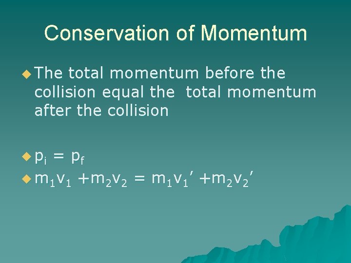 Conservation of Momentum u The total momentum before the collision equal the total momentum