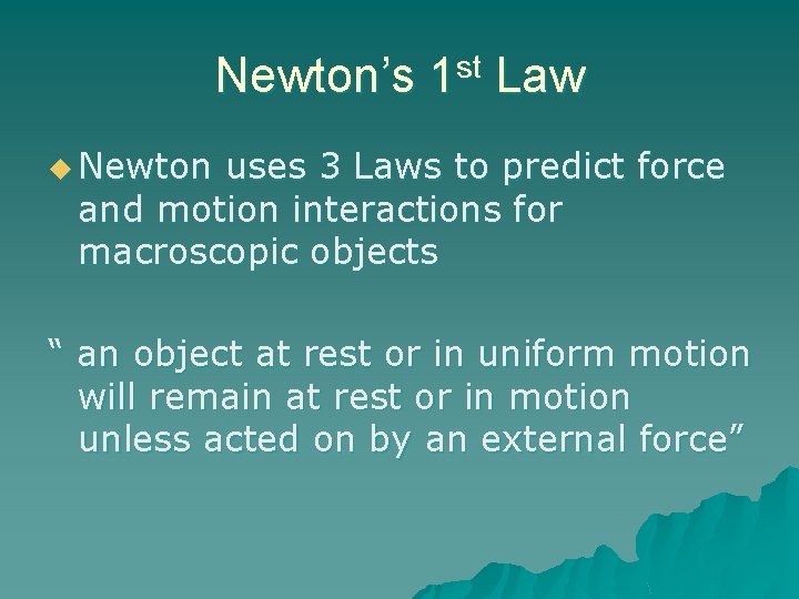 Newton’s 1 st Law u Newton uses 3 Laws to predict force and motion