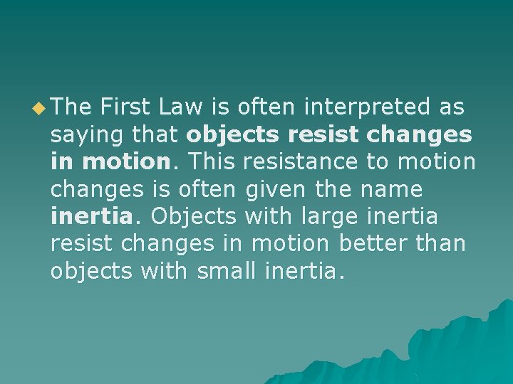 u The First Law is often interpreted as saying that objects resist changes in