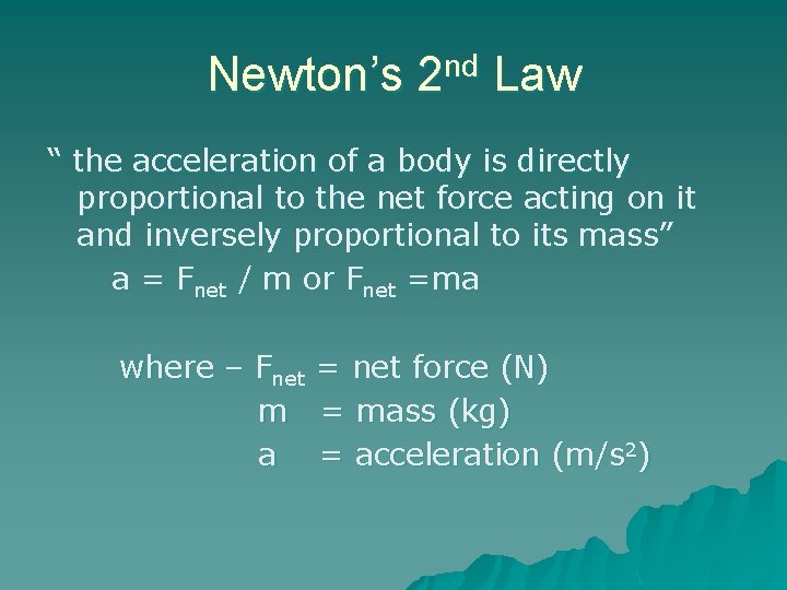 Newton’s 2 nd Law “ the acceleration of a body is directly proportional to