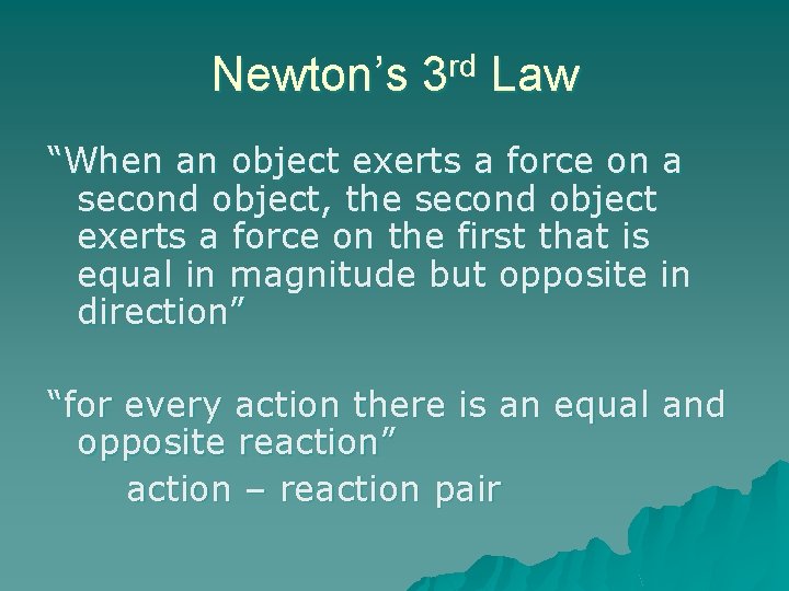 Newton’s 3 rd Law “When an object exerts a force on a second object,