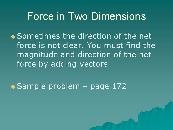 Force in Two Dimensions u Sometimes the direction of the net force is not