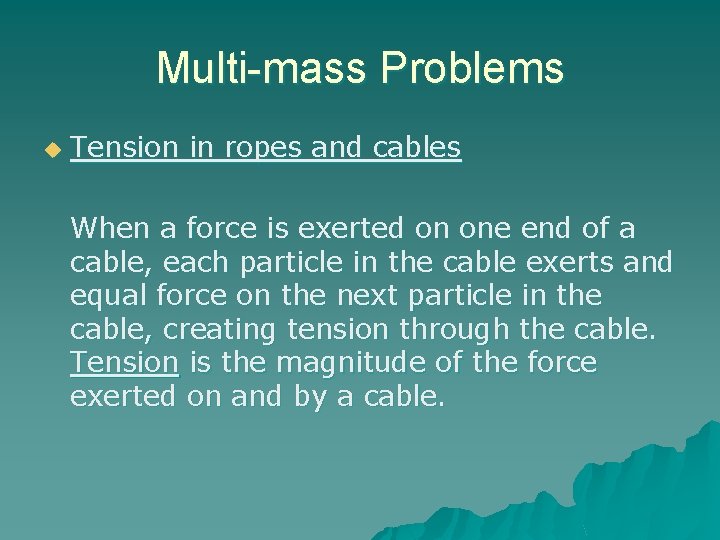 Multi-mass Problems u Tension in ropes and cables When a force is exerted on