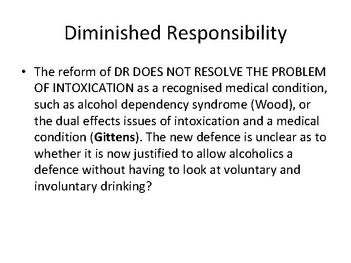 Diminished Responsibility • The reform of DR DOES NOT RESOLVE THE PROBLEM OF INTOXICATION