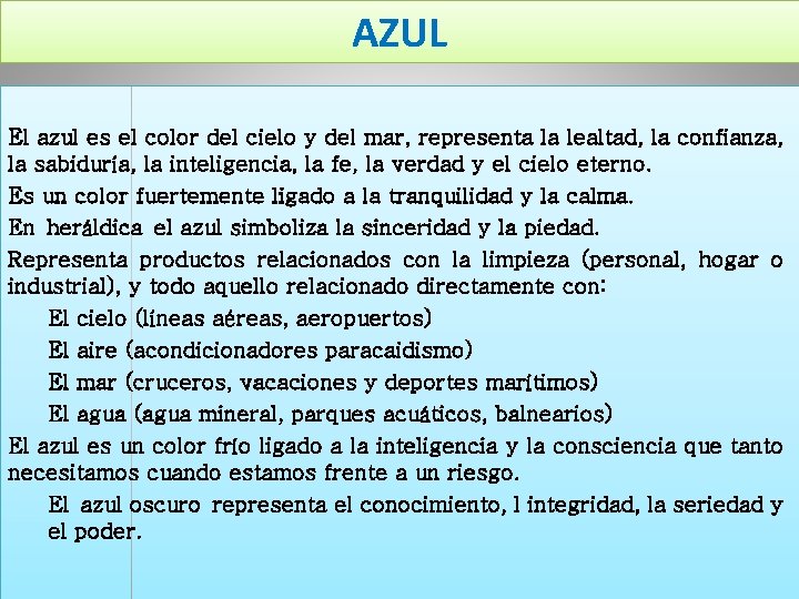 AZUL El azul es el color del cielo y del mar, representa la lealtad,