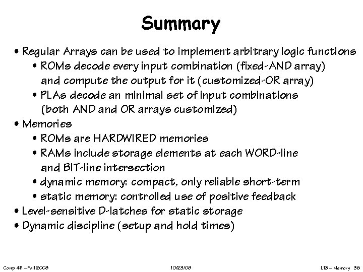 Summary • Regular Arrays can be used to implement arbitrary logic functions • ROMs