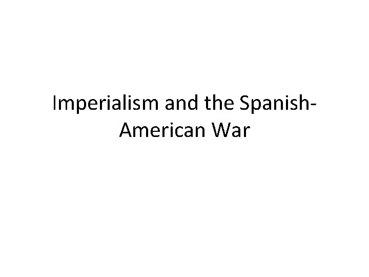 Imperialism and the Spanish. American War 