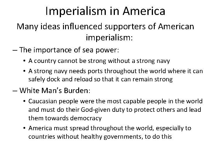 Imperialism in America Many ideas influenced supporters of American imperialism: – The importance of