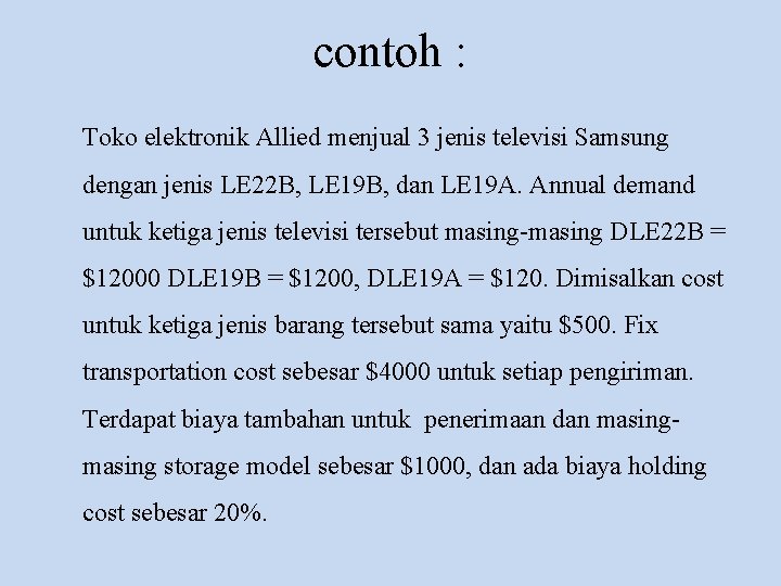 contoh : Toko elektronik Allied menjual 3 jenis televisi Samsung dengan jenis LE 22