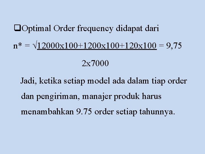 q. Optimal Order frequency didapat dari n* = √ 12000 x 100+120 x 100