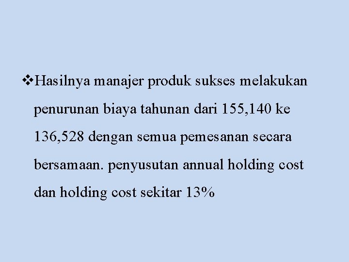 v. Hasilnya manajer produk sukses melakukan penurunan biaya tahunan dari 155, 140 ke 136,
