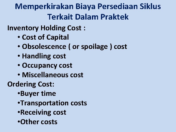 Memperkirakan Biaya Persediaan Siklus Terkait Dalam Praktek Inventory Holding Cost : • Cost of