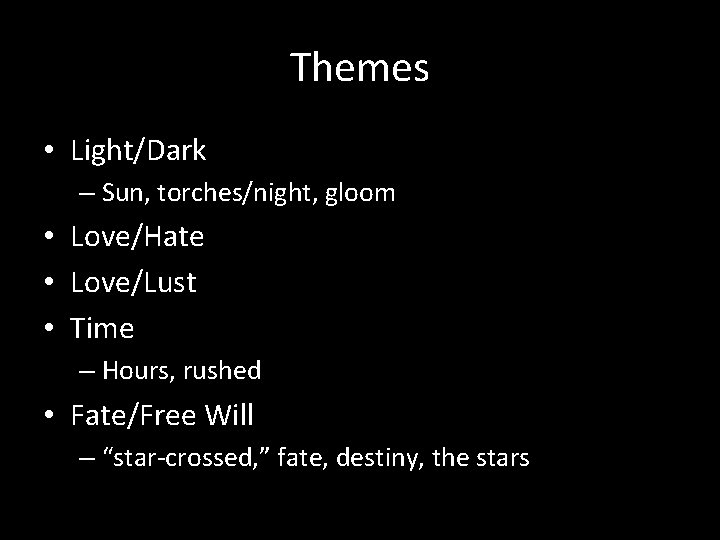 Themes • Light/Dark – Sun, torches/night, gloom • Love/Hate • Love/Lust • Time –