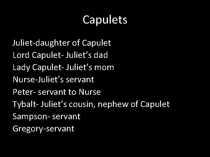 Capulets Juliet-daughter of Capulet Lord Capulet- Juliet’s dad Lady Capulet- Juliet’s mom Nurse-Juliet’s servant