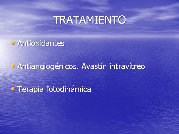 TRATAMIENTO • Antioxidantes • Antiangiogénicos. Avastín intravítreo • Terapia fotodinámica 