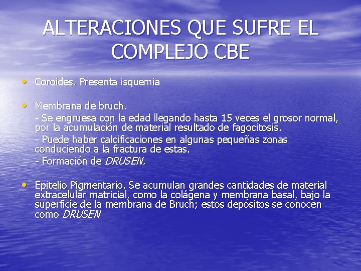 ALTERACIONES QUE SUFRE EL COMPLEJO CBE • Coroides. Presenta isquemia • Membrana de bruch.