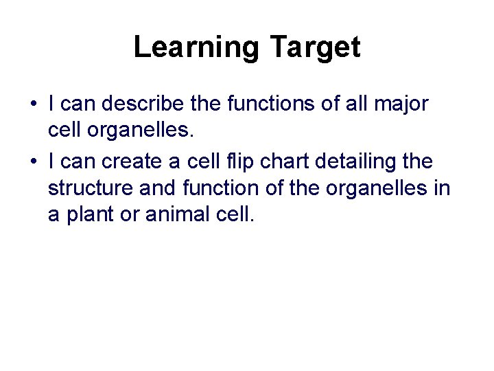 Learning Target • I can describe the functions of all major cell organelles. •