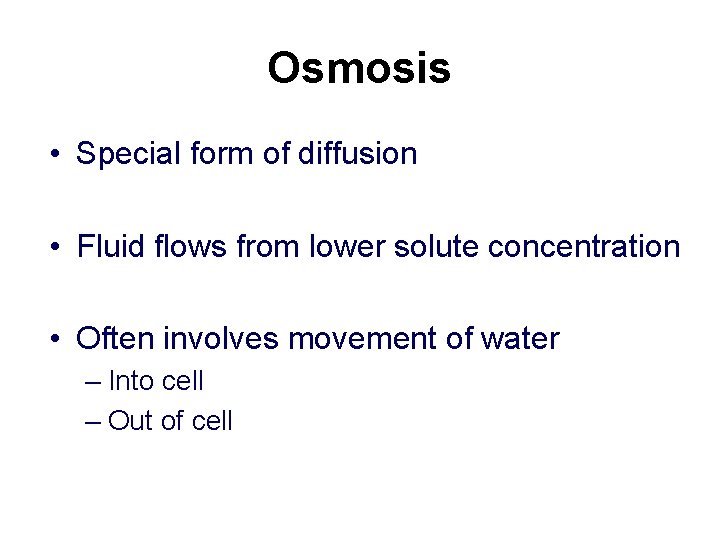 Osmosis • Special form of diffusion • Fluid flows from lower solute concentration •