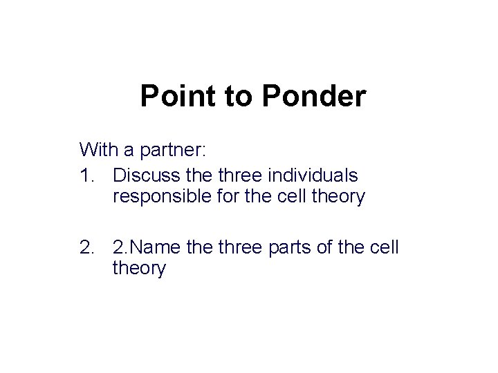 Point to Ponder With a partner: 1. Discuss the three individuals responsible for the