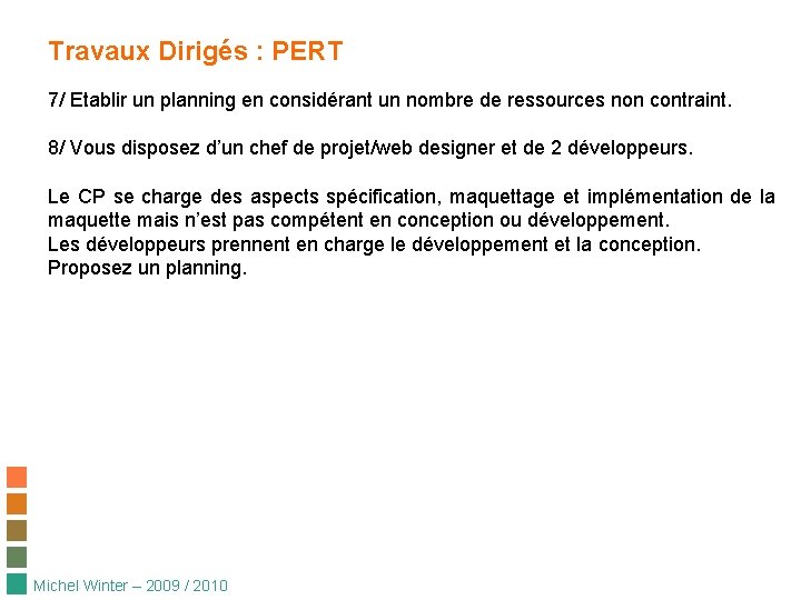 Travaux Dirigés : PERT 7/ Etablir un planning en considérant un nombre de ressources Travaux Dirigés : PERT 7/ Etablir un planning en considérant un nombre de ressources
