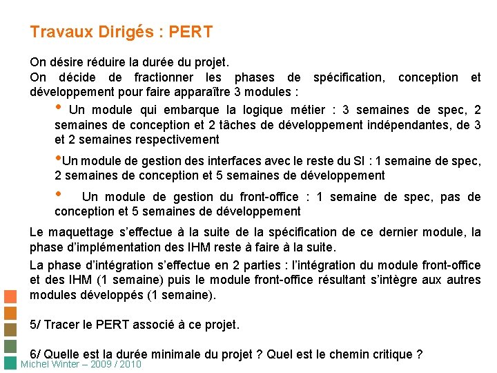 Travaux Dirigés : PERT On désire réduire la durée du projet. On décide de