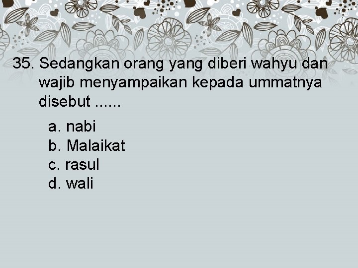 35. Sedangkan orang yang diberi wahyu dan wajib menyampaikan kepada ummatnya disebut. . .