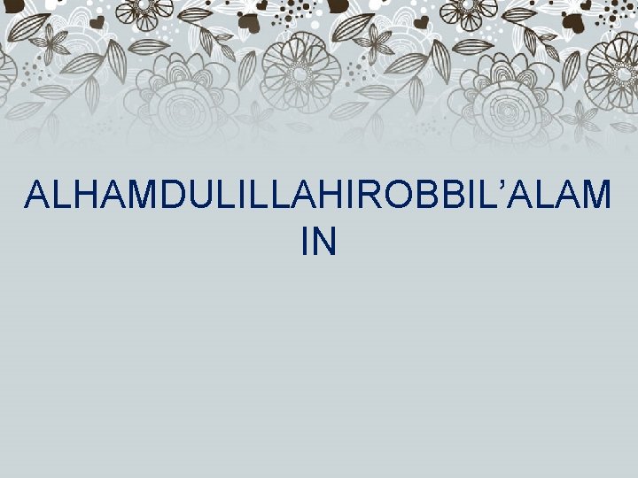 ALHAMDULILLAHIROBBIL’ALAM IN 