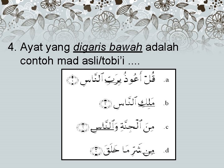 4. Ayat yang digaris bawah adalah contoh mad asli/tobi’i. . 