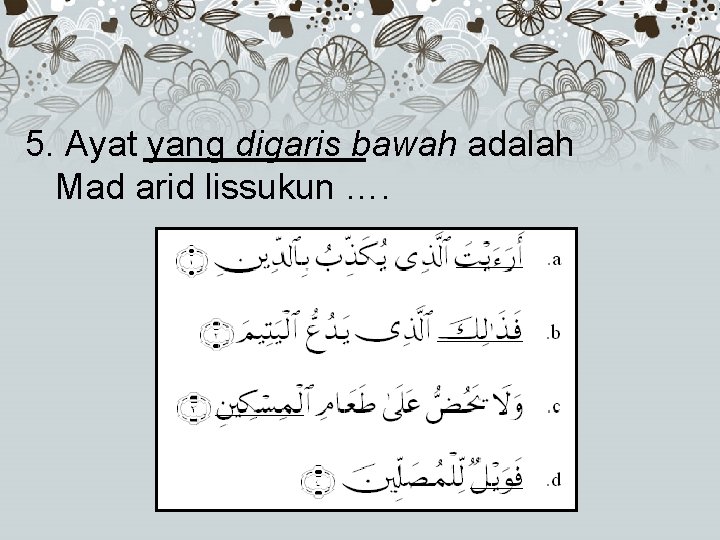 5. Ayat yang digaris bawah adalah Mad arid lissukun …. 