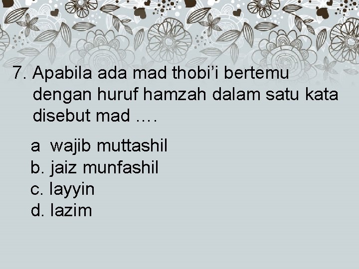 7. Apabila ada mad thobi’i bertemu dengan huruf hamzah dalam satu kata disebut mad