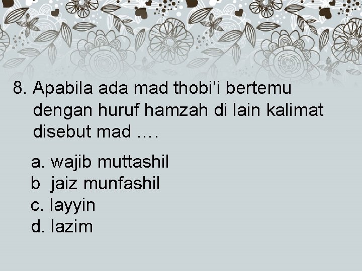 8. Apabila ada mad thobi’i bertemu dengan huruf hamzah di lain kalimat disebut mad